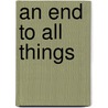 An End to All Things door Jared Yates Sexton