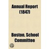 Annual Report (1847) by Boston. School Committee
