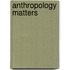 Anthropology Matters