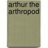 Arthur the Arthropod door Bonnie Ogle
