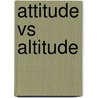 Attitude Vs Altitude by Maher Ibrahim Mikhael Tawadrous