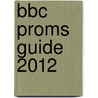 Bbc Proms Guide 2012 by Bbc Books