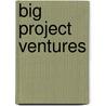 Big Project Ventures door Maxwell Briggs