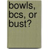 Bowls, Bcs, Or Bust? door David Devries