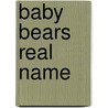 Baby Bears Real Name door Authors Various