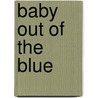 Baby Out of the Blue by Rebecca Winters