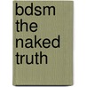 Bdsm the Naked Truth door Dr Charley Ferrer