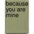 Because You Are Mine