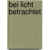 Bei Licht betrachtet by Sabine Pardigol