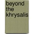 Beyond the Khrysalis