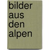 Bilder aus den Alpen by Martin Scharfe