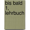 Bis Bald 1, Lehrbuch door Jing M. Wang