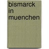 Bismarck in Muenchen door Jakob Hort
