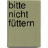 Bitte nicht füttern