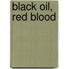 Black Oil, Red Blood door Diane Castle