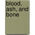 Blood, Ash, and Bone