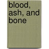 Blood, Ash, and Bone door Tina Whittle