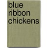 Blue Ribbon Chickens door Ramona Lampe