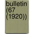 Bulletin (67 (1920))