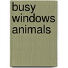Busy Windows Animals by Joanna Bicknell