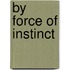 By Force of Instinct