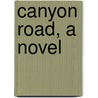 Canyon Road, A Novel door A.P. Greenwood