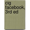Cig Facebook, 3Rd Ed by Mikal E. Belicove