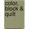 Color, Block & Quilt door Emily Cier