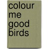 Colour Me Good Birds by Mimi Leung