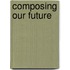 Composing Our Future
