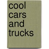 Cool Cars and Trucks by Peter Donahue