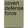 Covert Defense Force door Gary A. Wilson