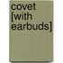 Covet [With Earbuds]