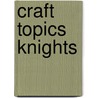 Craft Topics Knights door Rachel Wright