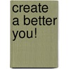 Create a Better You! door Ryan C. Greene