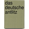 Das deutsche Antlitz by Josef Hofmiller