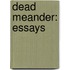 Dead Meander: Essays