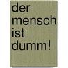 Der Mensch ist Dumm! door Charles Richet