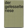 Der gefesselte Riese door martin schulz