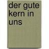 Der gute Kern in uns by David Richo