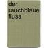 Der rauchblaue Fluss