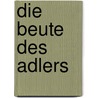 Die Beute des Adlers by Simon Scarrow