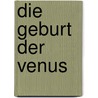 Die Geburt der Venus by Heyse Paul