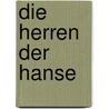Die Herren Der Hanse door Dietrich W. Poeck