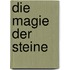 Die Magie der Steine