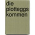 Die Plotteggs kommen