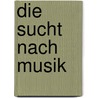 Die Sucht nach Musik door Klaus-Arthur Willibald Pohl