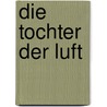 Die Tochter der Luft by Johannes Scherr