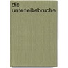 Die Unterleibsbruche by Steffen W. Schmidt