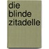 Die blinde Zitadelle